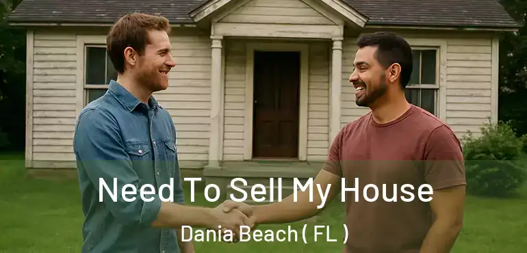 Need To Sell My House Dania Beach ( FL )