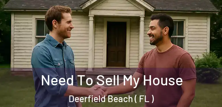  Need To Sell My House Deerfield Beach ( FL )