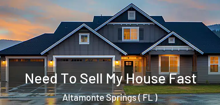  Need To Sell My House Fast Altamonte Springs ( FL )