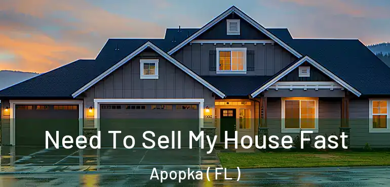  Need To Sell My House Fast Apopka ( FL )