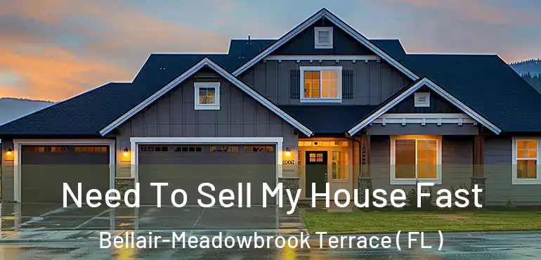  Need To Sell My House Fast Bellair-Meadowbrook Terrace ( FL )