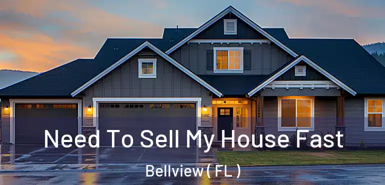  Need To Sell My House Fast Bellview ( FL )
