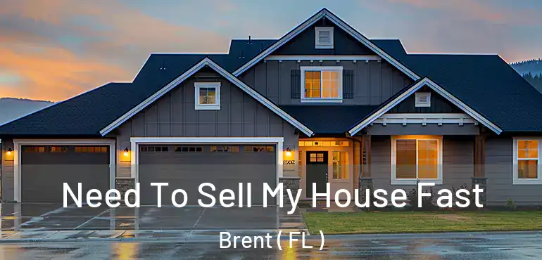  Need To Sell My House Fast Brent ( FL )