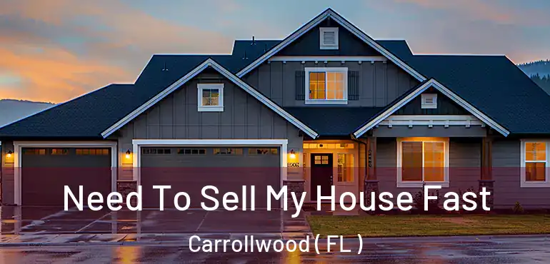  Need To Sell My House Fast Carrollwood ( FL )