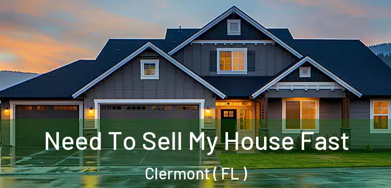  Need To Sell My House Fast Clermont ( FL )