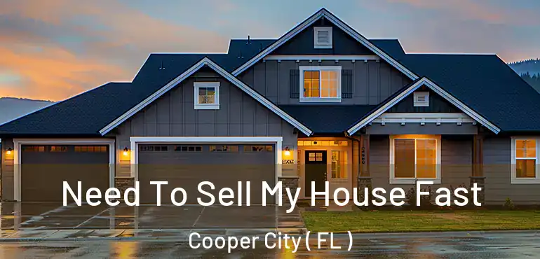  Need To Sell My House Fast Cooper City ( FL )
