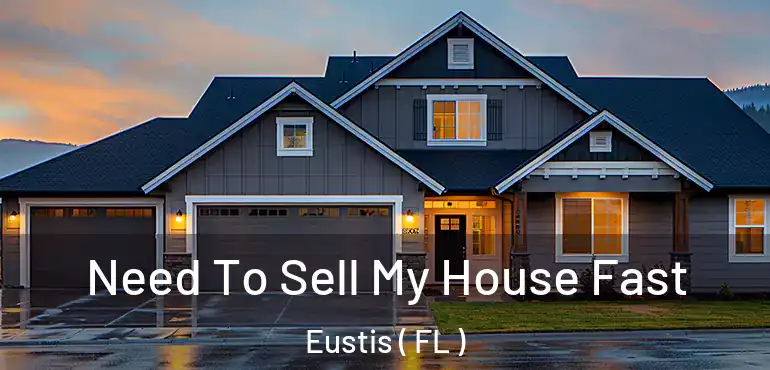  Need To Sell My House Fast Eustis ( FL )