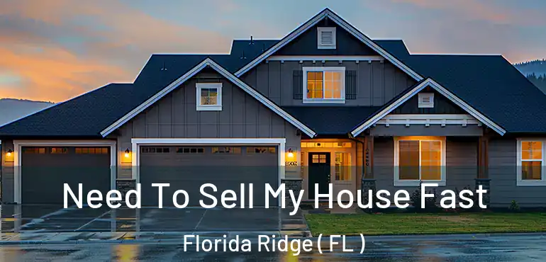  Need To Sell My House Fast Florida Ridge ( FL )