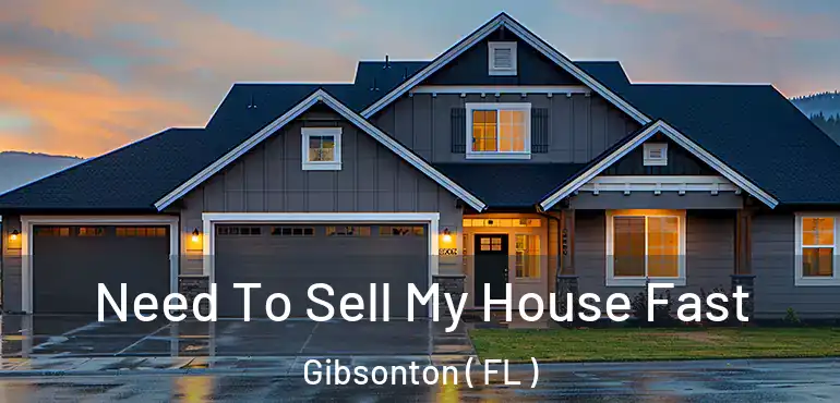  Need To Sell My House Fast Gibsonton ( FL )
