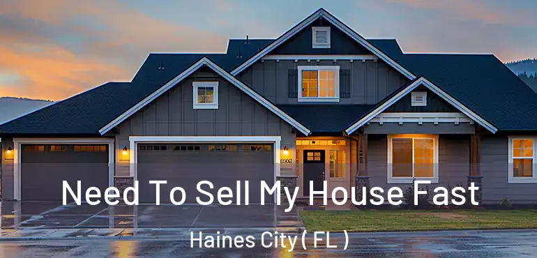  Need To Sell My House Fast Haines City ( FL )