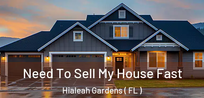 Need To Sell My House Fast Hialeah Gardens ( FL )