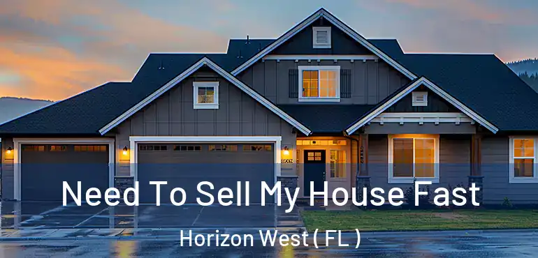  Need To Sell My House Fast Horizon West ( FL )