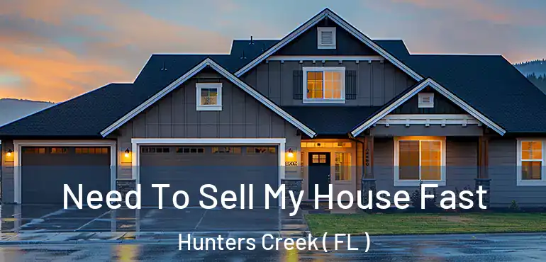  Need To Sell My House Fast Hunters Creek ( FL )