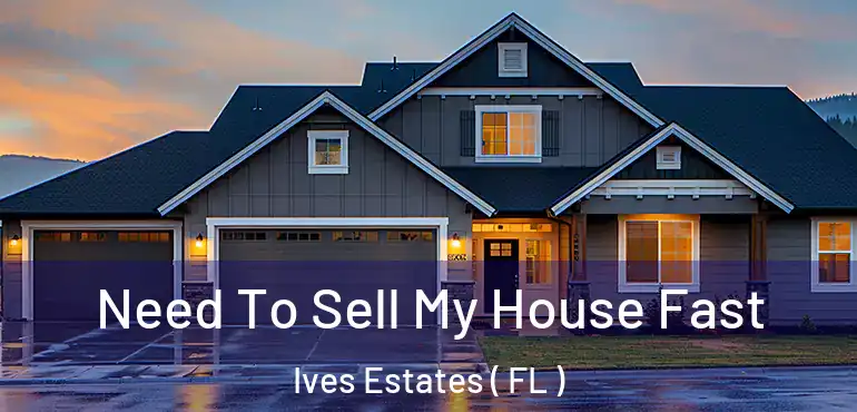  Need To Sell My House Fast Ives Estates ( FL )