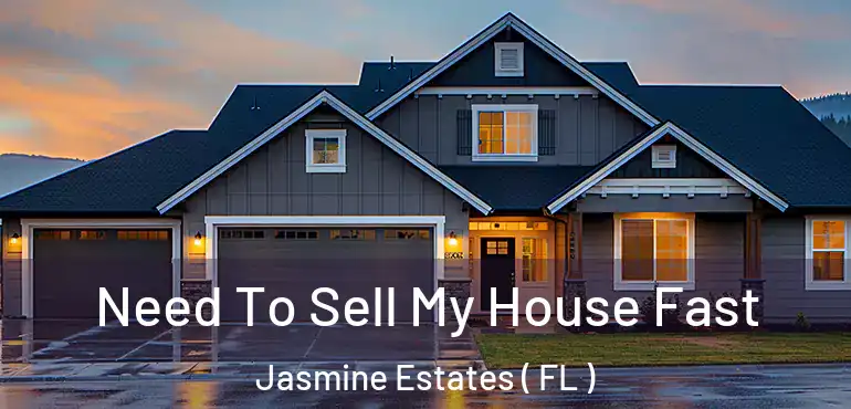 Need To Sell My House Fast Jasmine Estates ( FL )