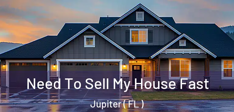  Need To Sell My House Fast Jupiter ( FL )