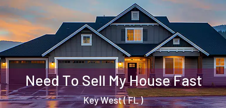  Need To Sell My House Fast Key West ( FL )