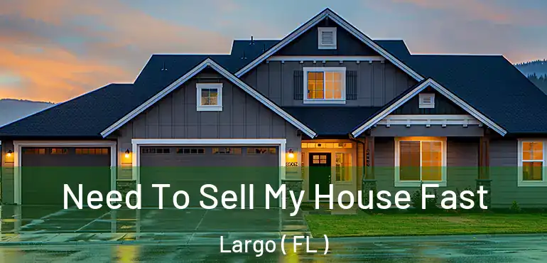 Need To Sell My House Fast Largo ( FL )