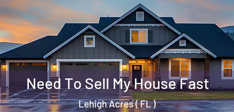  Need To Sell My House Fast Lehigh Acres ( FL )