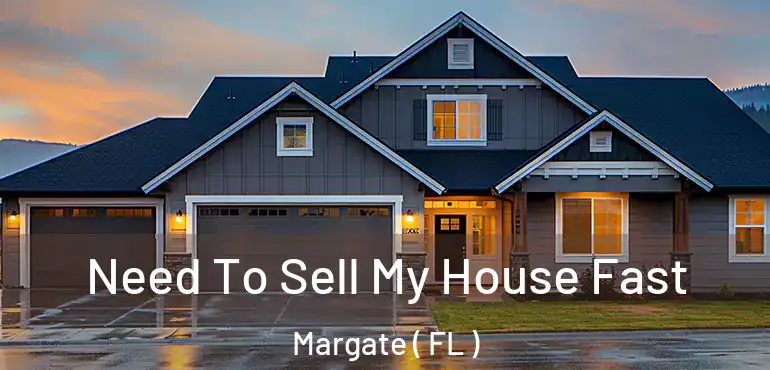  Need To Sell My House Fast Margate ( FL )