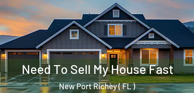  Need To Sell My House Fast New Port Richey ( FL )