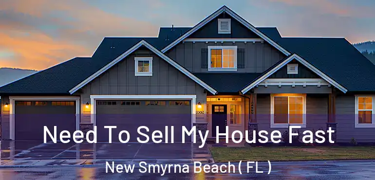  Need To Sell My House Fast New Smyrna Beach ( FL )