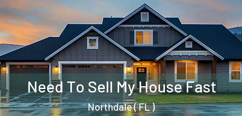  Need To Sell My House Fast Northdale ( FL )