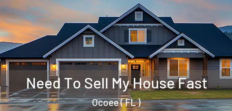  Need To Sell My House Fast Ocoee ( FL )