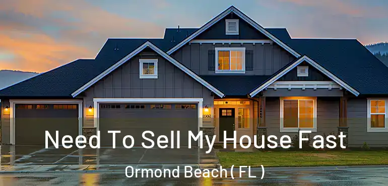  Need To Sell My House Fast Ormond Beach ( FL )