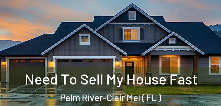  Need To Sell My House Fast Palm River-Clair Mel ( FL )