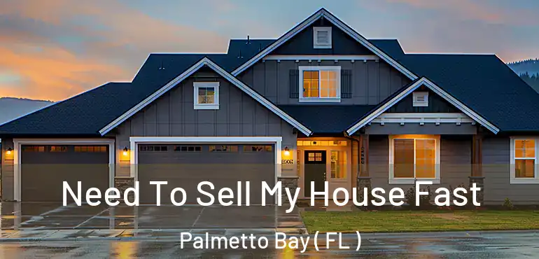  Need To Sell My House Fast Palmetto Bay ( FL )