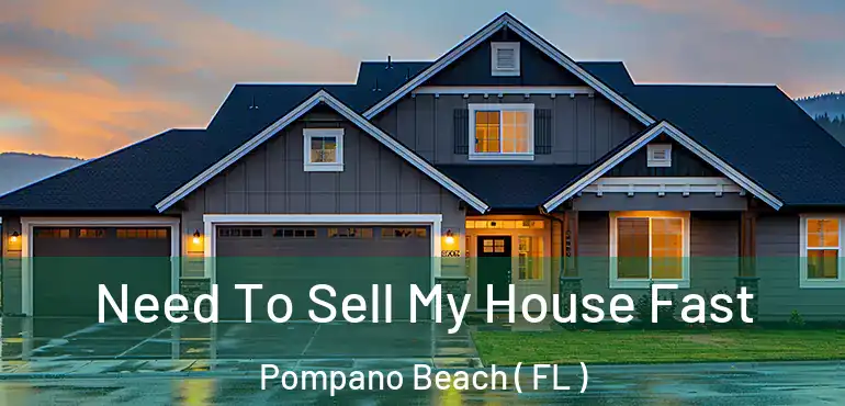  Need To Sell My House Fast Pompano Beach ( FL )