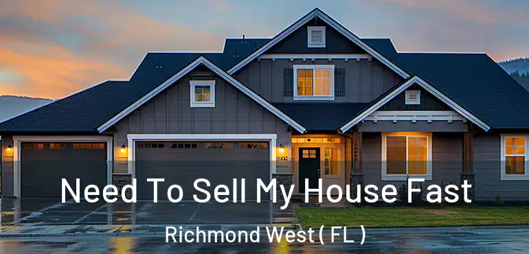  Need To Sell My House Fast Richmond West ( FL )