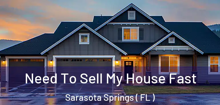  Need To Sell My House Fast Sarasota Springs ( FL )