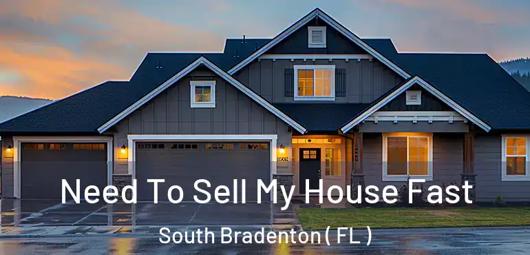  Need To Sell My House Fast South Bradenton ( FL )