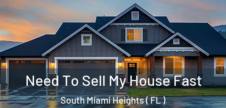  Need To Sell My House Fast South Miami Heights ( FL )