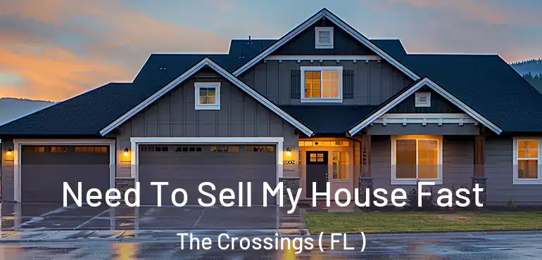  Need To Sell My House Fast The Crossings ( FL )