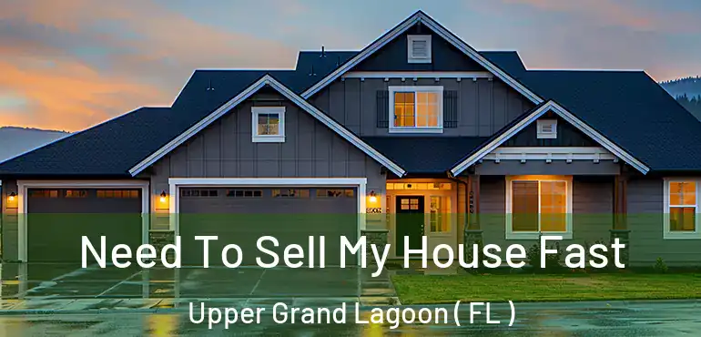  Need To Sell My House Fast Upper Grand Lagoon ( FL )