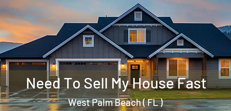  Need To Sell My House Fast West Palm Beach ( FL )