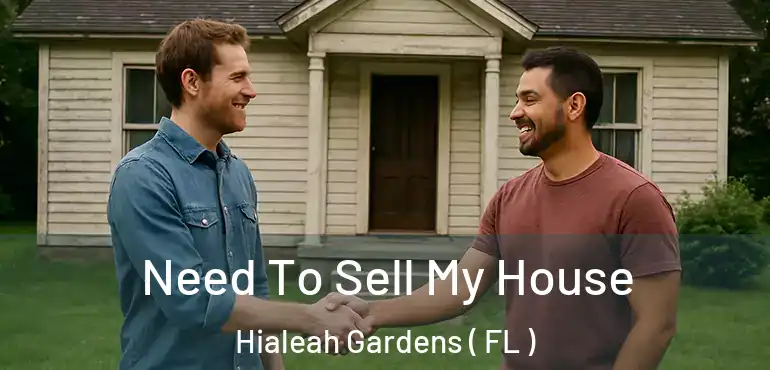  Need To Sell My House Hialeah Gardens ( FL )