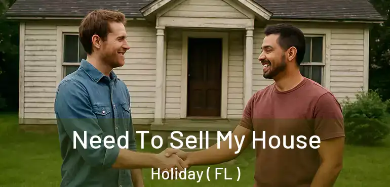  Need To Sell My House Holiday ( FL )