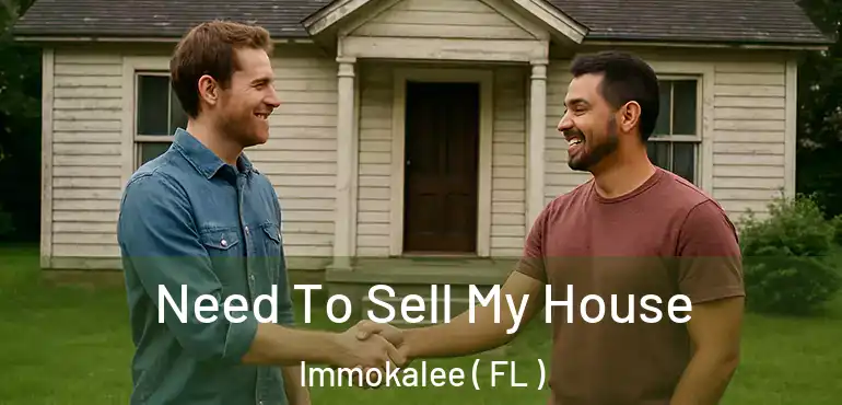  Need To Sell My House Immokalee ( FL )