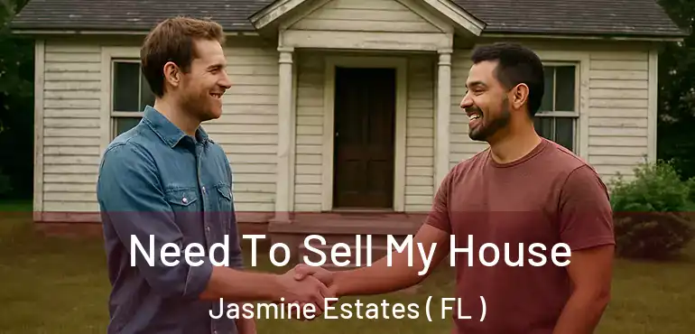  Need To Sell My House Jasmine Estates ( FL )