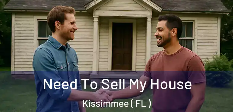  Need To Sell My House Kissimmee ( FL )