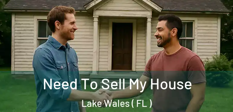  Need To Sell My House Lake Wales ( FL )