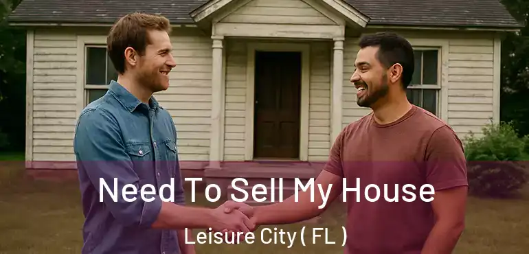  Need To Sell My House Leisure City ( FL )