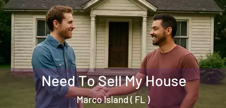  Need To Sell My House Marco Island ( FL )