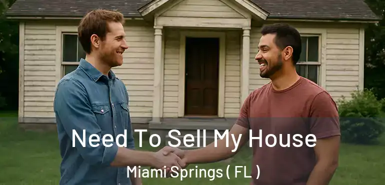  Need To Sell My House Miami Springs ( FL )