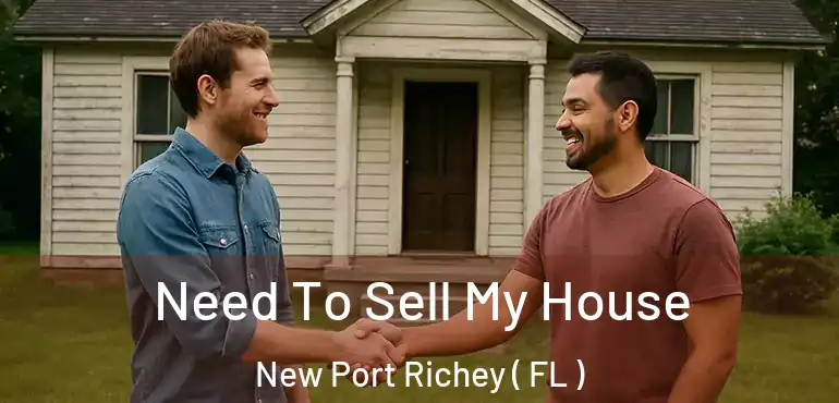  Need To Sell My House New Port Richey ( FL )