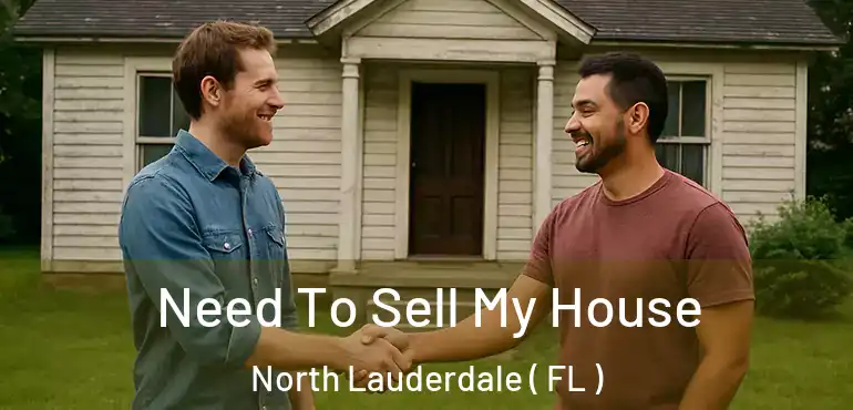  Need To Sell My House North Lauderdale ( FL )